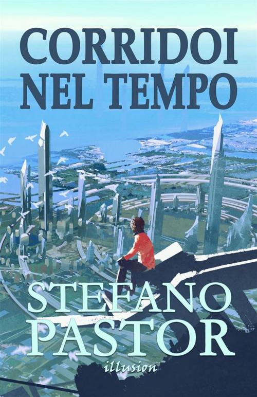 Cover of the book Corridoi nel tempo by Stefano Pastor, Illusion