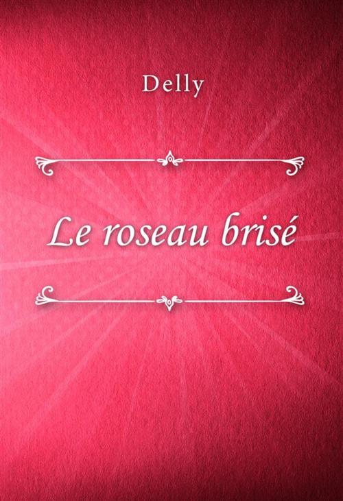 Cover of the book Le roseau brisé by Delly, Classica Libris