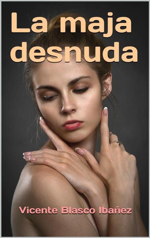 Cover of the book La maja desnuda by Vicente Blasco Ibáñez, Cervantes Digital