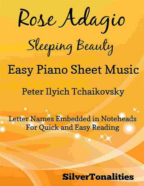 Cover of the book Rose Adagio Sleeping Beauty Easy Piano Sheet Music by Silvertonalities, SilverTonalities
