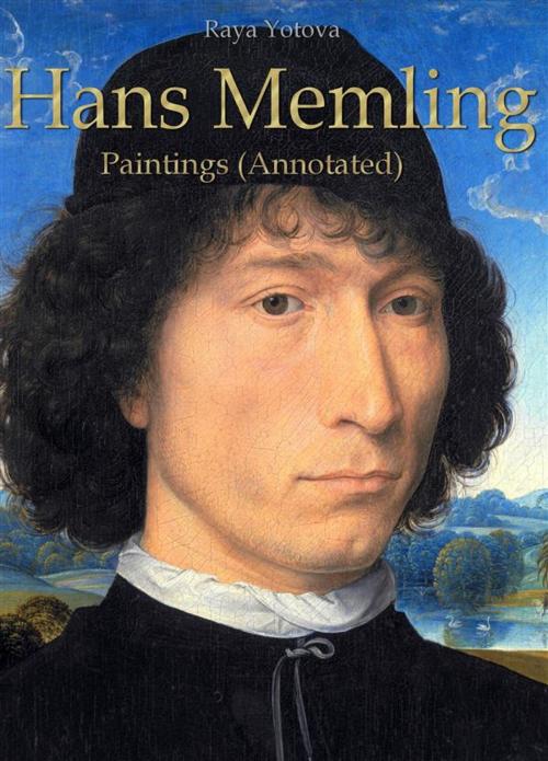 Cover of the book Hans Memling: Paintings (Annotated) by Raya Yotova, Publisher s13381