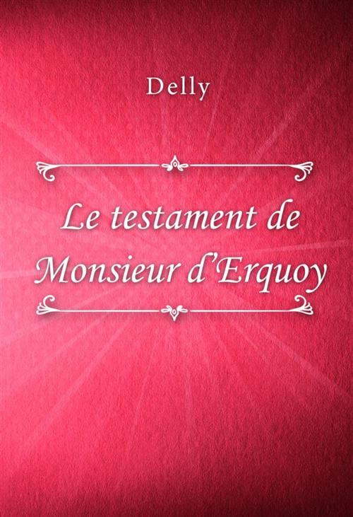 Cover of the book Le testament de Monsieur d’Erquoy by Delly, Classica Libris