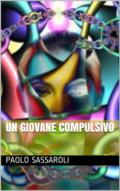 Cover of the book Un giovane compulsivo by Paolo Sassaroli, Paolo Sassaroli, Paolo Sassaroli