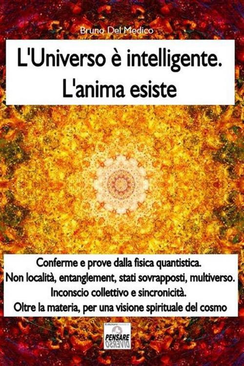 Cover of the book L'universo è intelligente. L'anima esiste by Bruno del Medico, Bruno Del Medico