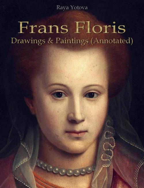 Cover of the book Frans Floris: Drawings & Paintings (Annotated) by Raya Yotova, Publisher s13381