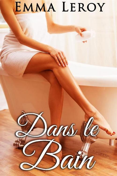 Cover of the book Dans le Bain, Tout Est Possible by Emma Leroy, Emma Leroy