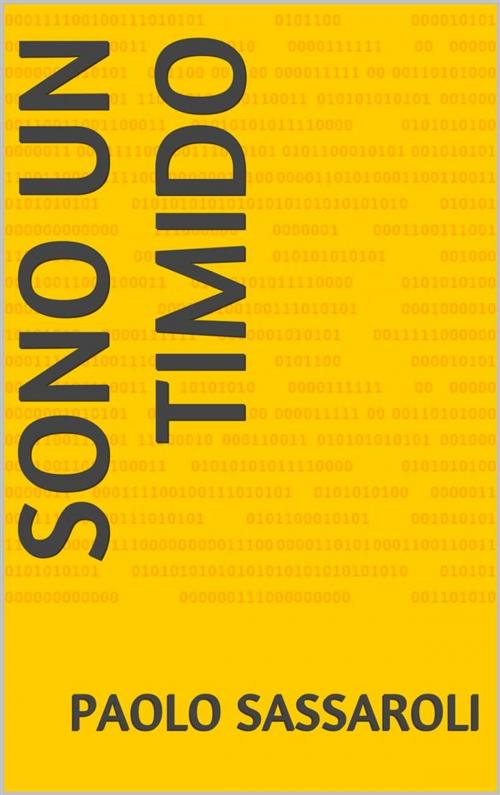 Cover of the book Sono un timido by Paolo Sassaroli, Paolo Sassaroli, Paolo Sassaroli