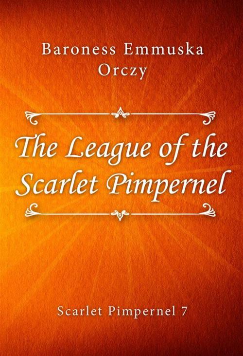 Cover of the book The League of the Scarlet Pimpernel by Baroness Emmuska Orczy, Classica Libris