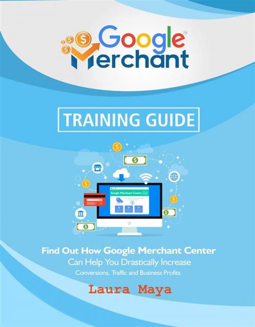 Cover of the book Google Merchant Training Guide by Laura Maya, Publisher s21598