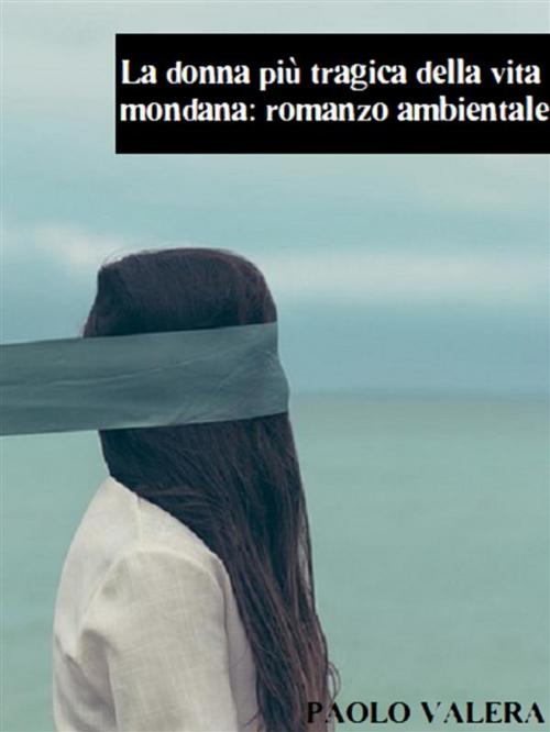 Cover of the book La donna più tragica della vita mondana: romanzo ambientale by Paolo Valera, Bauer Books