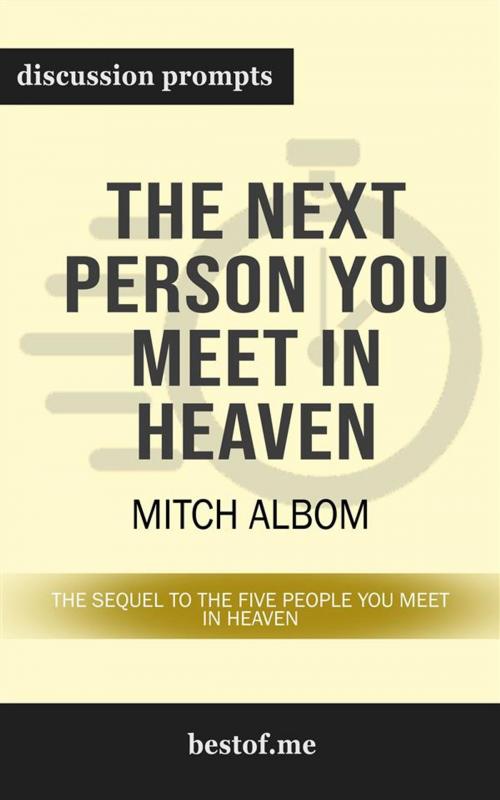 Cover of the book Summary: "The Next Person You Meet in Heaven: The Sequel to The Five People You Meet in Heaven" by Mitch Albom | Discussion Prompts by bestof.me, bestof.me
