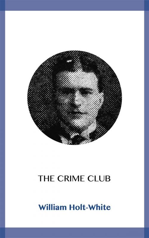 Cover of the book The Crime Club by White, William Holt, Blackmore Dennett