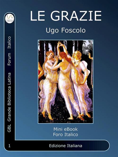 Cover of the book Le Grazie by Ugo Foscolo, GBL Grande Biblioteca Latina