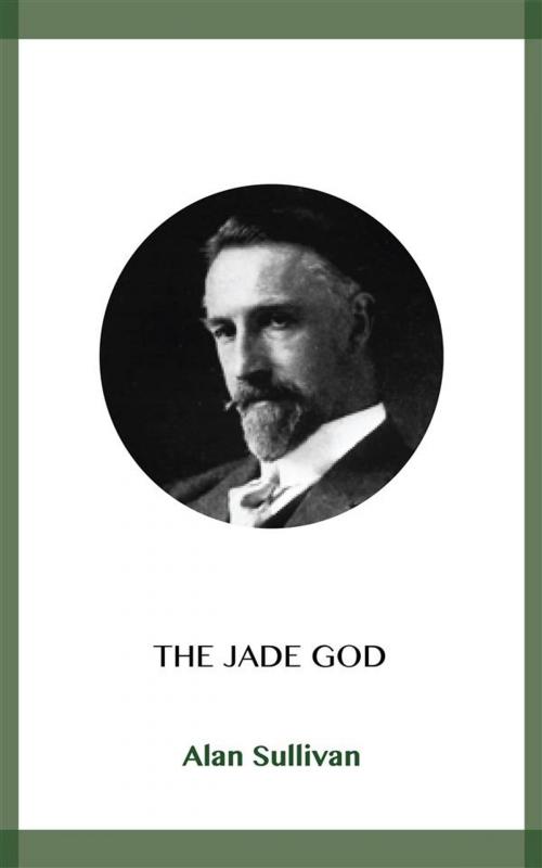 Cover of the book The Jade God by Alan Sullivan, Blackmore Dennett