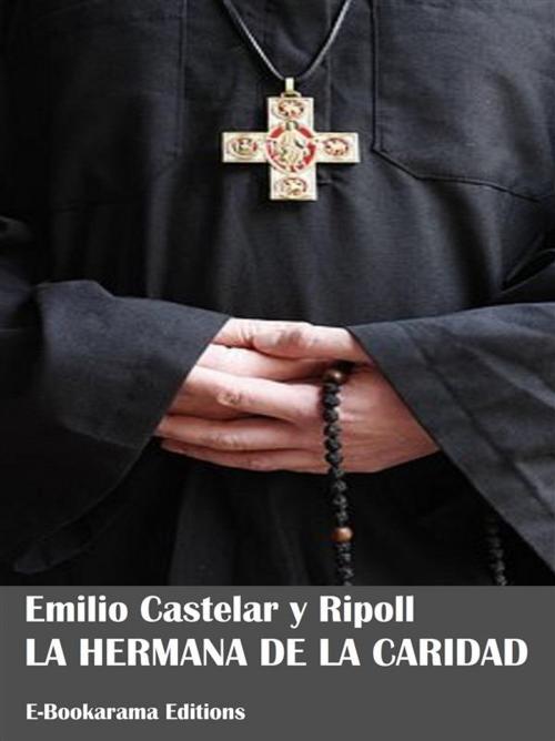 Cover of the book La hermana de la caridad by Emilio Castelar y Ripoll, E-BOOKARAMA