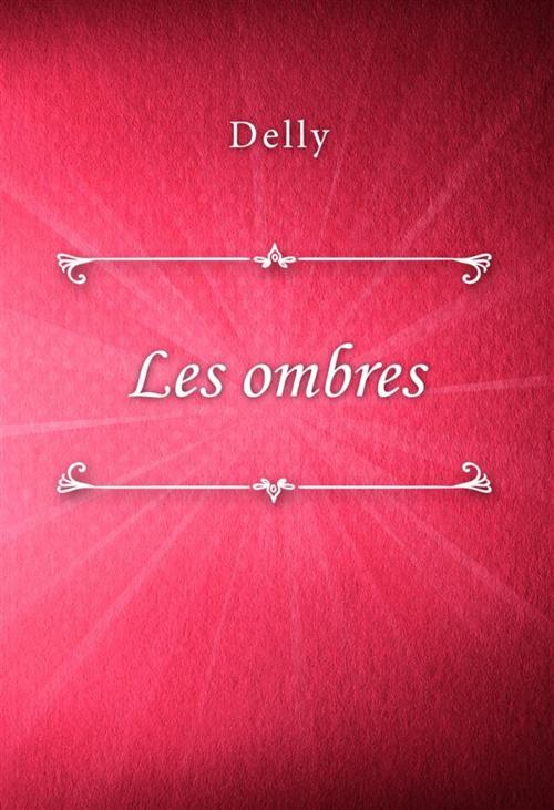 Cover of the book Les ombres by Delly, Classica Libris