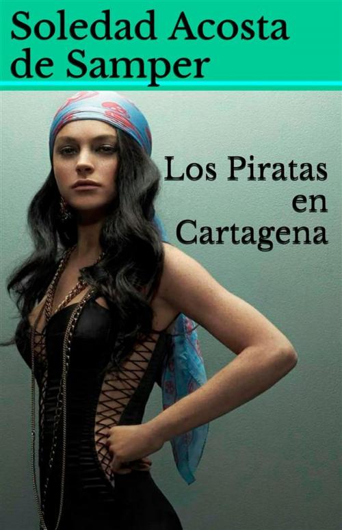 Cover of the book Los Piratas en Cartagena by Soledad Acosta De Samper, Cervantes Digital