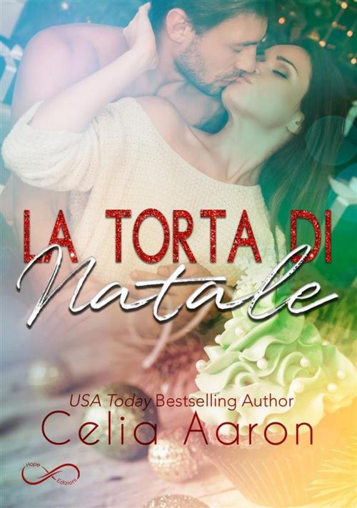 Cover of the book La torta di Natale by Celia Aaron, Hope Edizioni