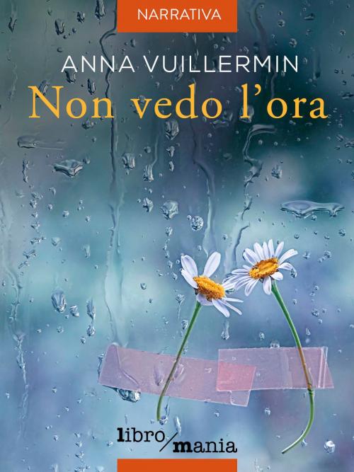 Cover of the book Non vedo l'ora by Anna Vuillermin, Libromania