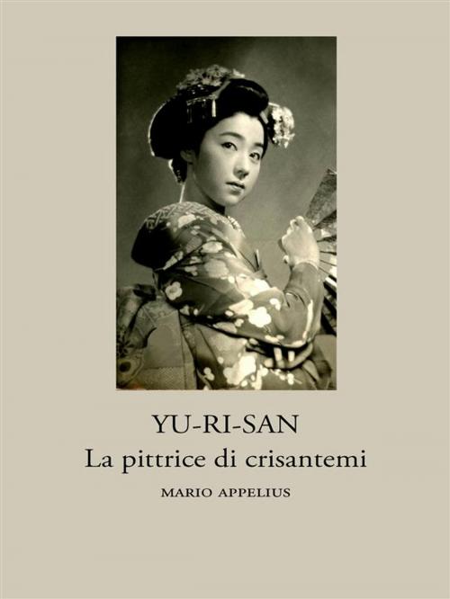 Cover of the book Yu-Ri-Sàn, la pittrice di crisantemi by Mario Appelius, Ali Ribelli Edizioni