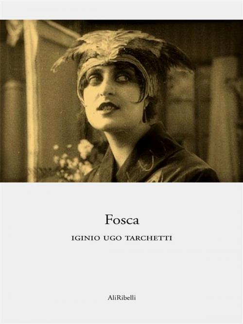 Cover of the book Fosca by Iginio Ugo Tarchetti, Ali Ribelli Edizioni