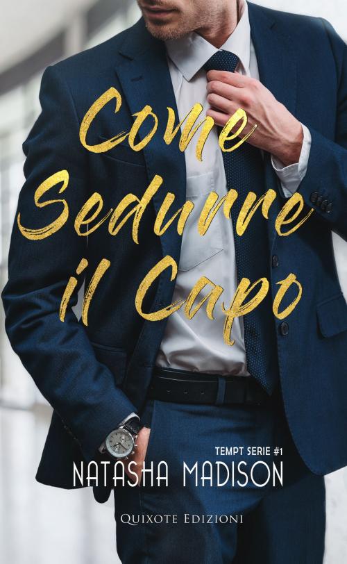 Cover of the book Come sedurre il capo by Natasha Madison, Quixote Edizioni