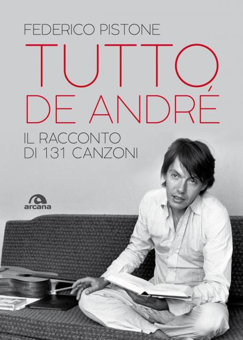 Cover of the book Tutto De Andrè by Federico Pistone, Arcana