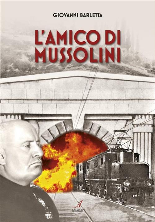 Cover of the book L'Amico di Mussolini by Giovanni Barletta, Edizioni Artestampa