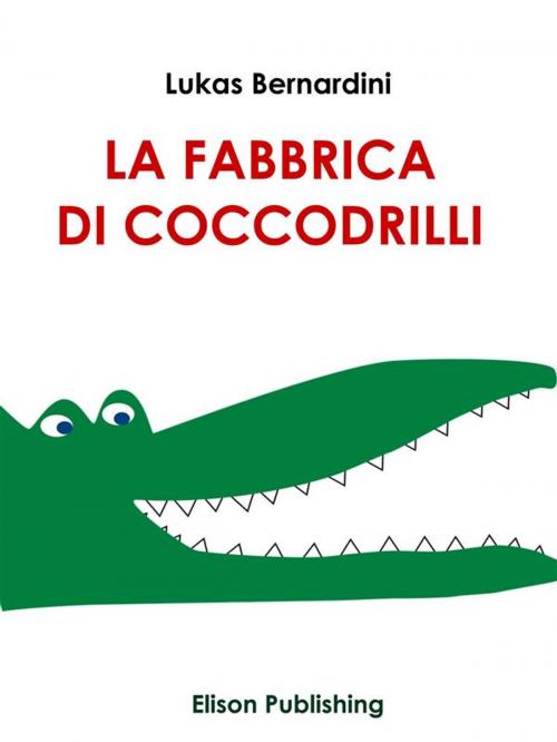 Cover of the book La Fabbrica Di Coccodrilli by Lukas Bernardini, Elison Publishing