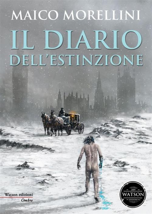 Cover of the book Il diario dell'estinzione by Maico Morellini, Watson Edizioni