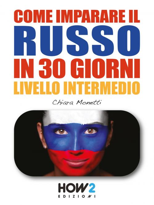 Cover of the book COME IMPARARE IL RUSSO IN 30 GIORNI - Livello Intermedio by Chiara Monetti, HOW2 Edizioni