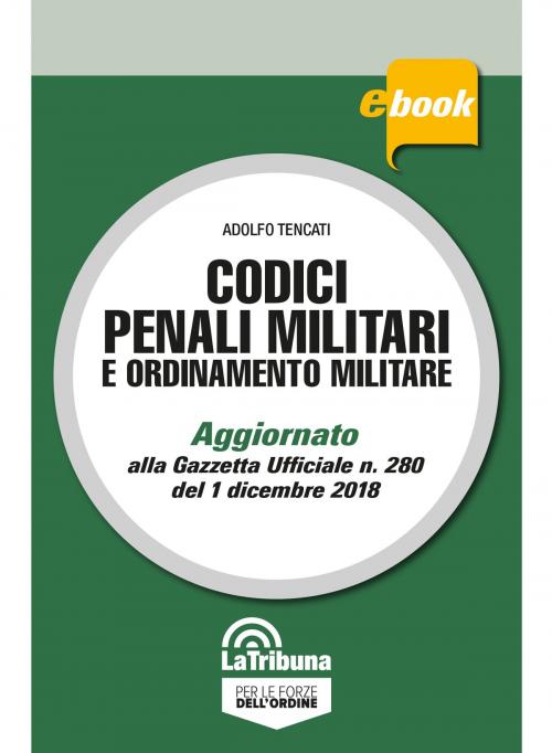 Cover of the book Codici penali militari e ordinamento militare by Adolfo Tencati, Casa Editrice La Tribuna