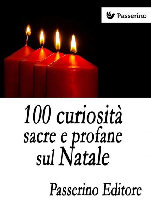 Cover of the book 100 curiosità sacre e profane sul Natale by Passerino Editore, Passerino