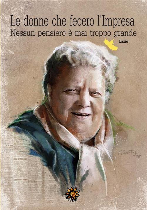 Cover of the book Le donne che fecero l’Impresa – Lazio by Autrici varie, Edizioni del Loggione