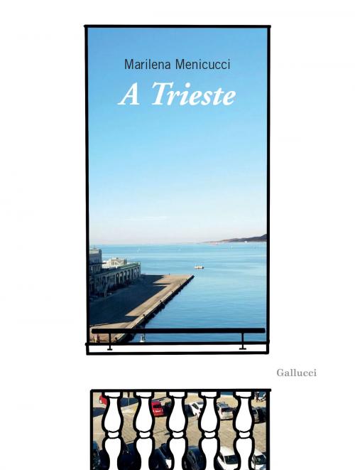 Cover of the book A Trieste by Marilena Menicucci, Gallucci