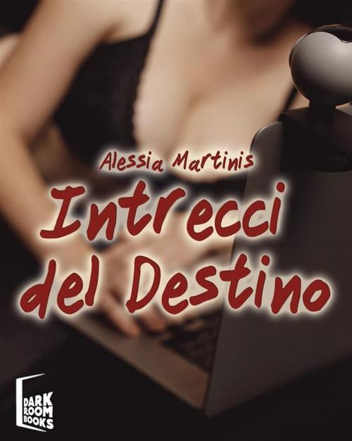 Cover of the book Intrecci del destino by Alessia Martinis, Dark Room Books