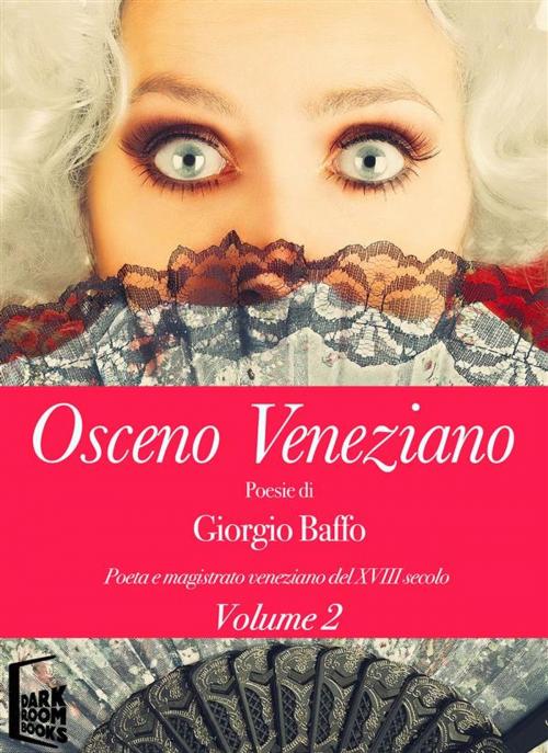 Cover of the book Osceno Veneziano 2 by Giorgio Baffo, Dark Room Books