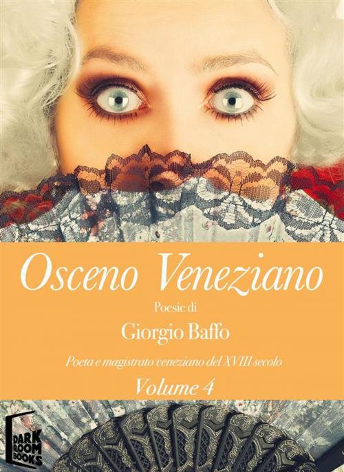 Cover of the book Osceno Veneziano 4 by Giorgio Baffo, Dark Room Books