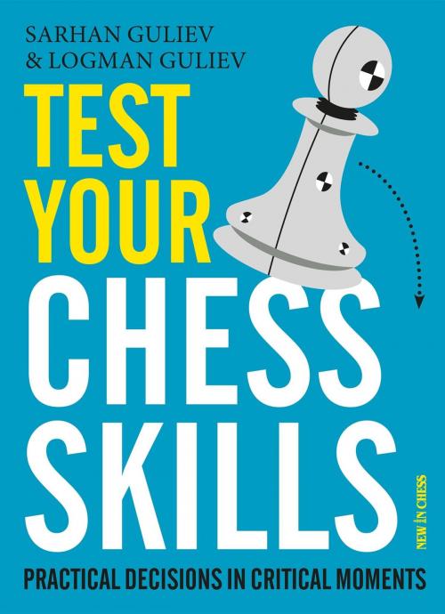 Cover of the book Test Your Chess Skills by Sarhan Guliev, Logman Guliev, New in Chess