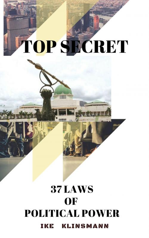Cover of the book Top Secret: 37 Laws of Political Power by Ike Klinsmann, Books on Demand