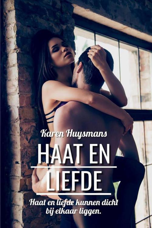 Cover of the book Haat en liefde by Karen Huysmans, Karen Huysmans