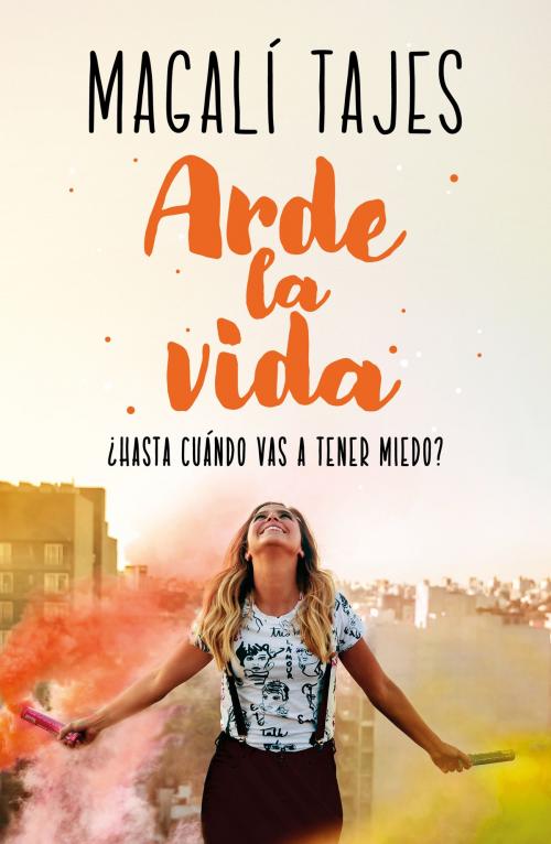 Cover of the book Arde la vida by Magalí Tajes, Penguin Random House Grupo Editorial Argentina