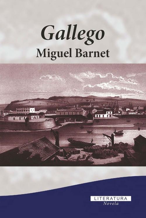 Cover of the book Gallego by Miguel Barnet Lanza, Ediciones Cubanas