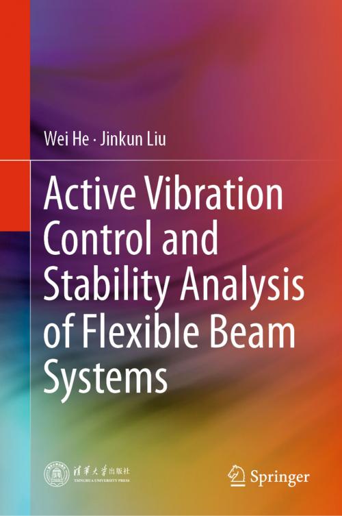 Cover of the book Active Vibration Control and Stability Analysis of Flexible Beam Systems by Wei He, Jinkun Liu, Springer Singapore