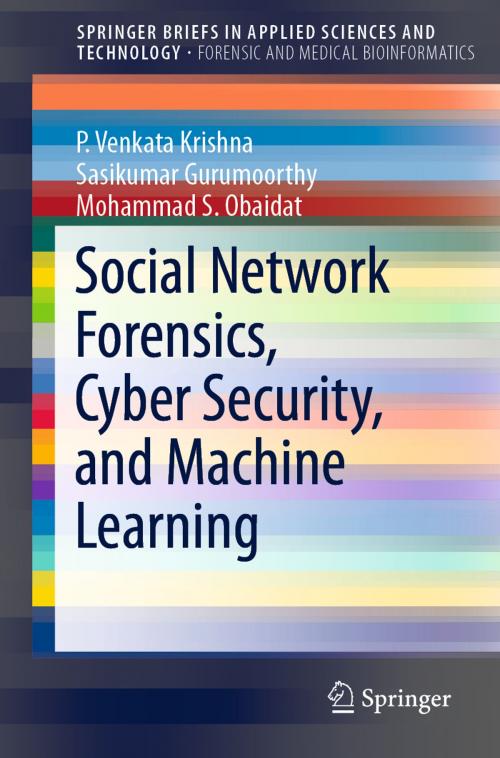 Cover of the book Social Network Forensics, Cyber Security, and Machine Learning by P. Venkata Krishna, Sasikumar Gurumoorthy, Mohammad S. Obaidat, Springer Singapore