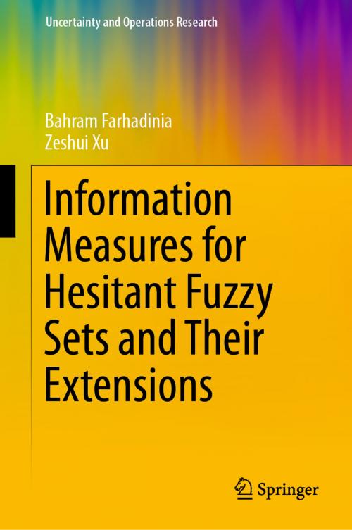 Cover of the book Information Measures for Hesitant Fuzzy Sets and Their Extensions by Bahram Farhadinia, Zeshui Xu, Springer Singapore