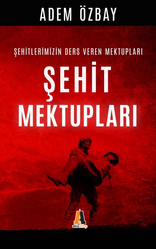 Cover of the book Şehit Mektupları by Adem Özbay, Akis Kitap