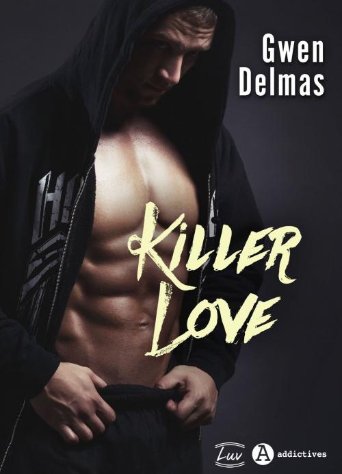 Cover of the book Killer Love by Gwen Delmas, Addictives – Luv