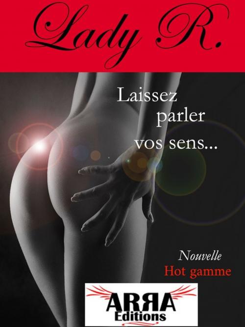 Cover of the book Laissez parler vos sens by Lady R., ARRA Editions