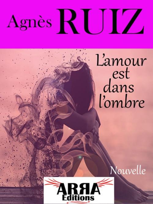 Cover of the book L'amour est dans l'ombre by Agnès RUIZ, ARRA Editions